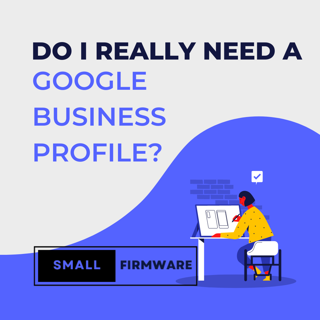 Do I really need a Google Business Profile? – smallfirmware.com, Simple Subscription Based Marketing for Service Providers.