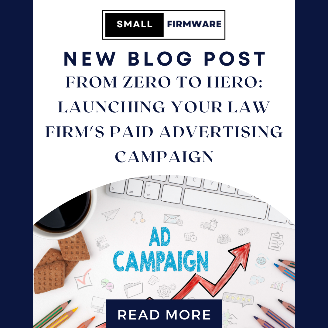 From Zero to Hero: Launching Your Solo/Small Law Firm’s Paid Advertising Campaign